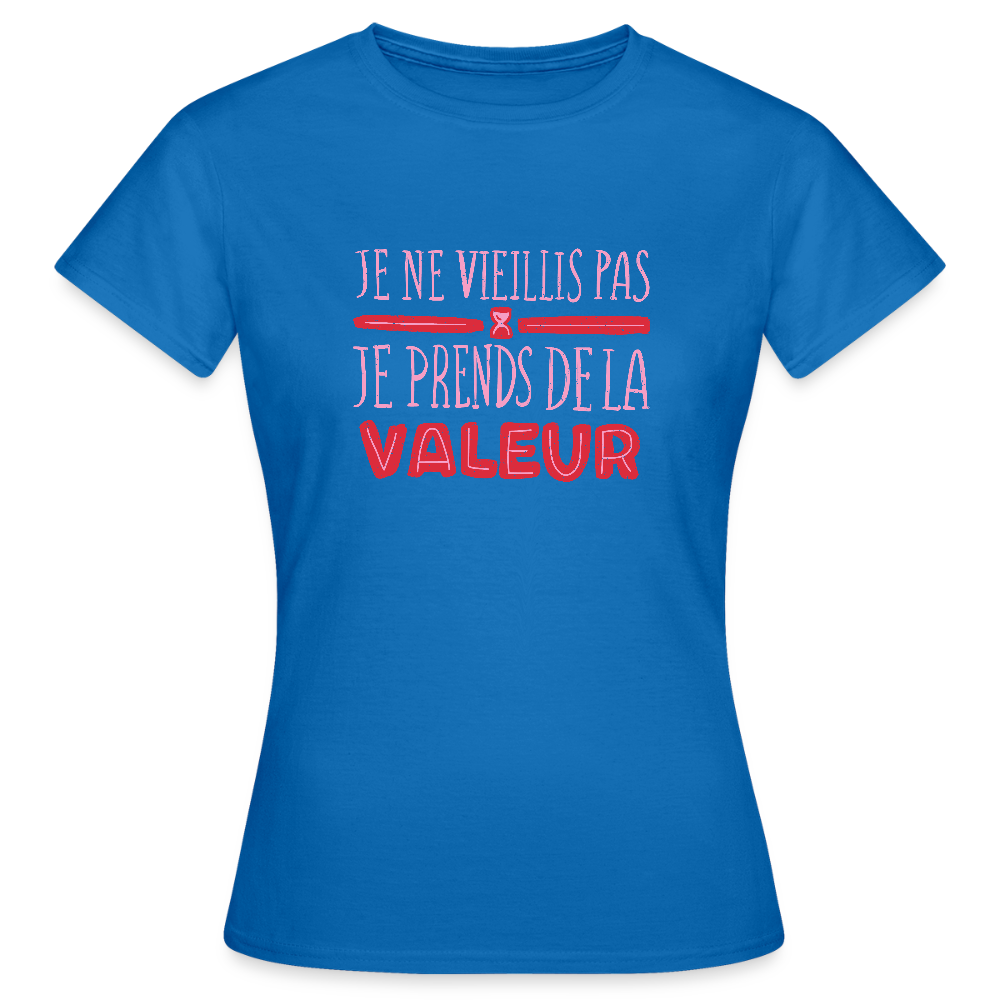 💋 T-shirt Femme “Je ne vieillis pas, je prends de la valeur” – Confiance & Humour Chic - REF00024 - bleu royal