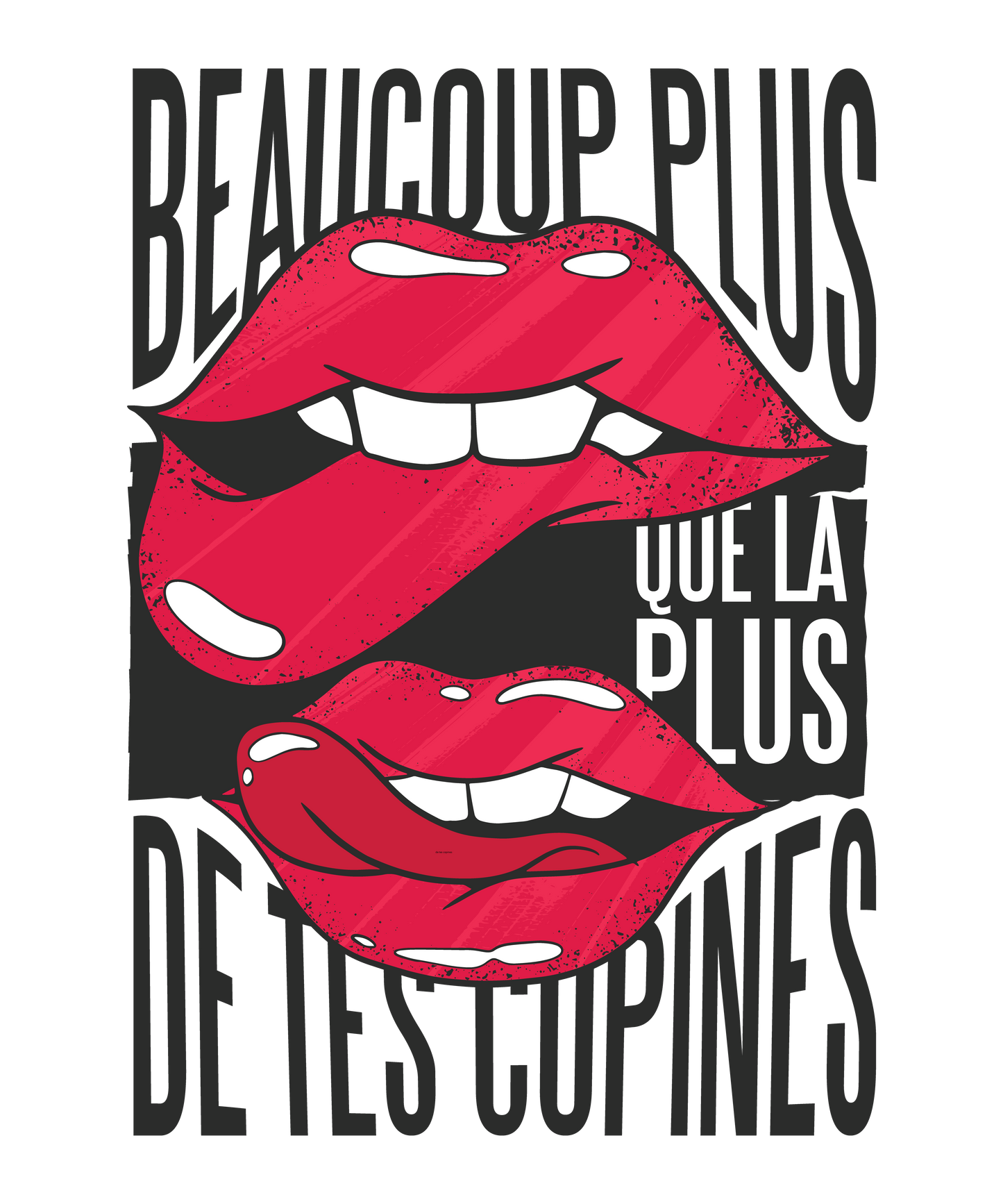 Beaucoup Plus Que la Plus de Tes Copines – T-shirt Humour Unisexe | UNiKtee REF00012 — UNiKtee