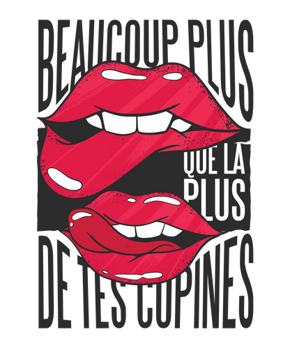Beaucoup Plus Que la Plus de Tes Copines – T-shirt Humour Unisexe | UNiKtee REF00012 — UNiKtee