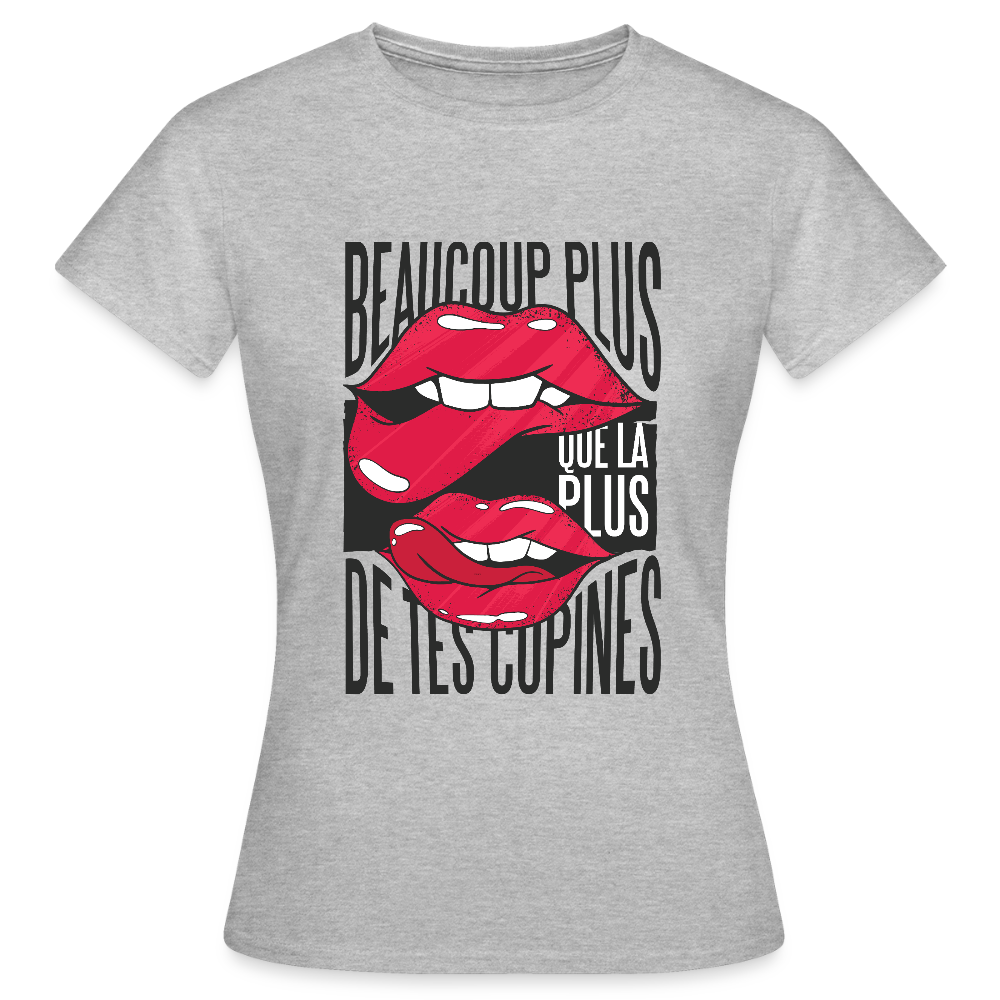 T-shirt Femme – Beaucoup Plus Que La Plus De Tes Copines - gris chiné