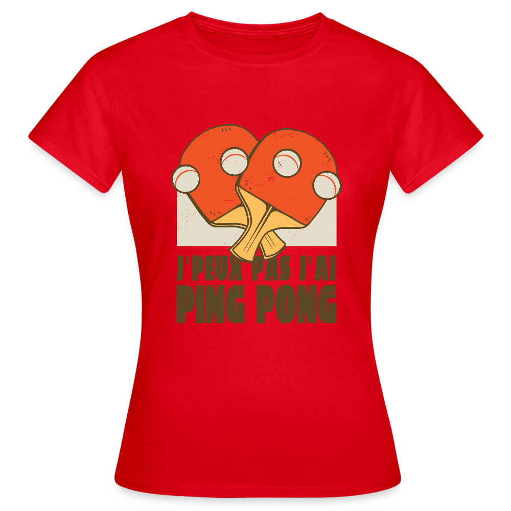 T-shirt Femme “J’peux pas, j’ai Ping Pong” – Fun, Sport & Style | UNiKtee REF00040 - rouge