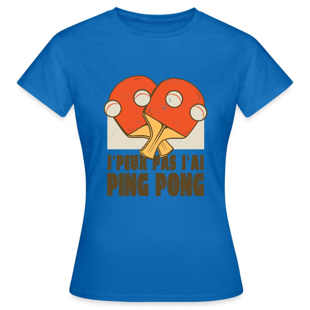 T-shirt Femme “J’peux pas, j’ai Ping Pong” – Fun, Sport & Style | UNiKtee REF00040 - bleu royal
