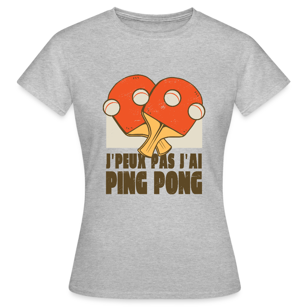T-shirt Femme “J’peux pas, j’ai Ping Pong” – Fun, Sport & Style | UNiKtee REF00040 - gris chiné