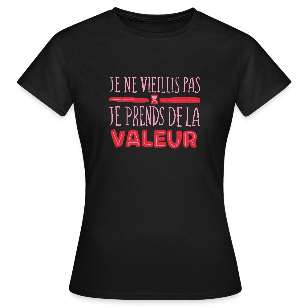 💋 T-shirt Femme “Je ne vieillis pas, je prends de la valeur” – Confiance & Humour Chic - REF00024 - noir