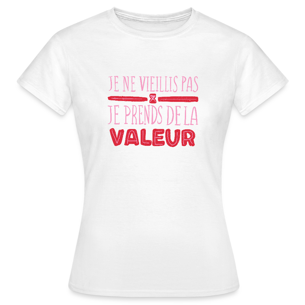 💋 T-shirt Femme “Je ne vieillis pas, je prends de la valeur” – Confiance & Humour Chic - REF00024 - blanc