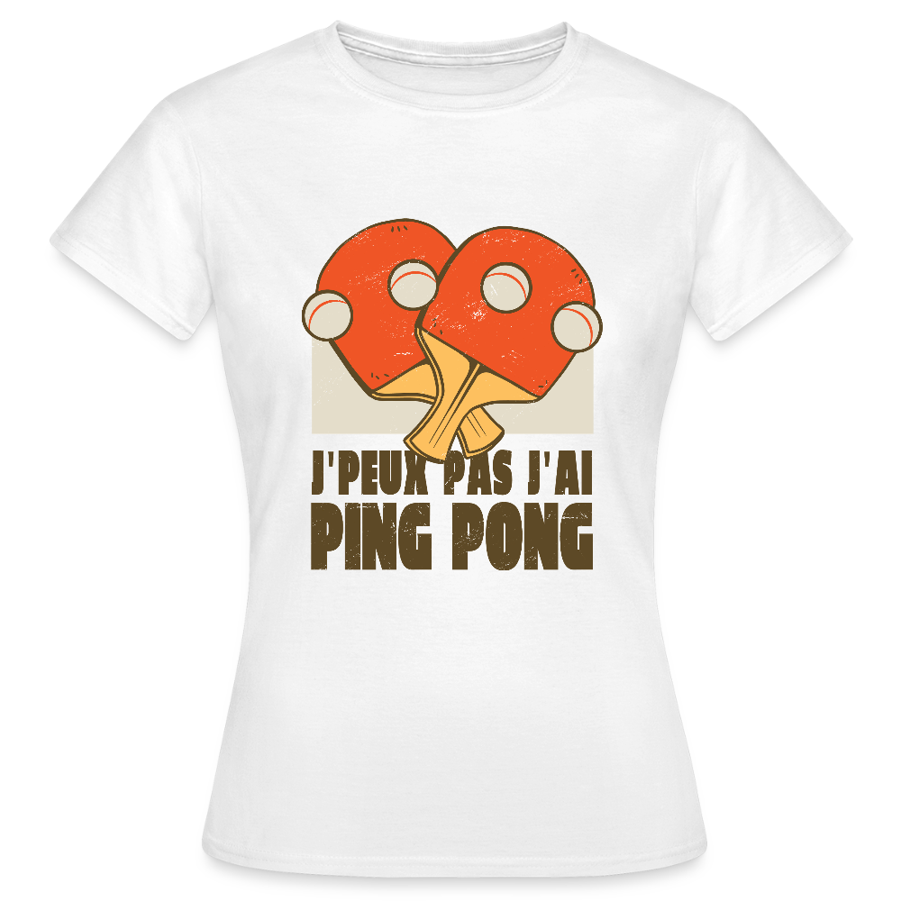 T-shirt Femme “J’peux pas, j’ai Ping Pong” – Fun, Sport & Style | UNiKtee REF00040 - blanc
