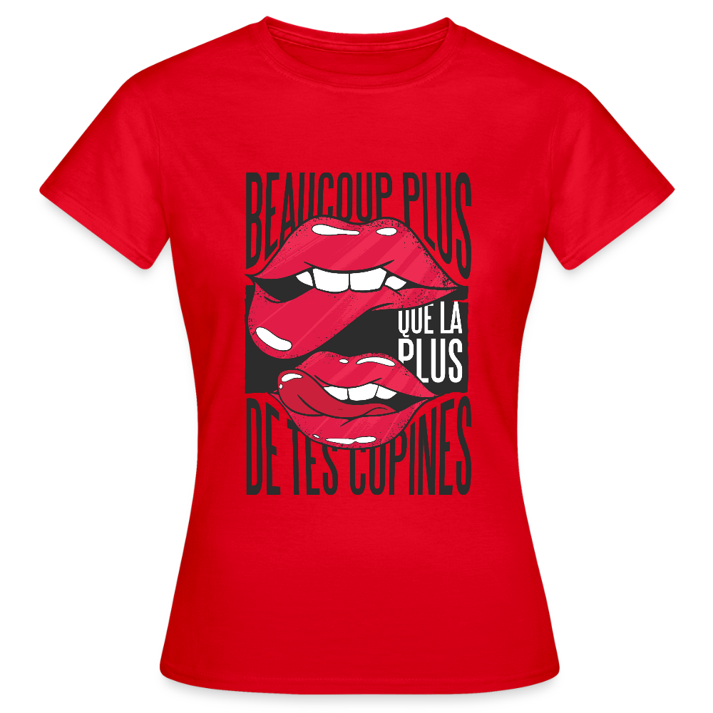 T-shirt Femme – Beaucoup Plus Que La Plus De Tes Copines - rouge