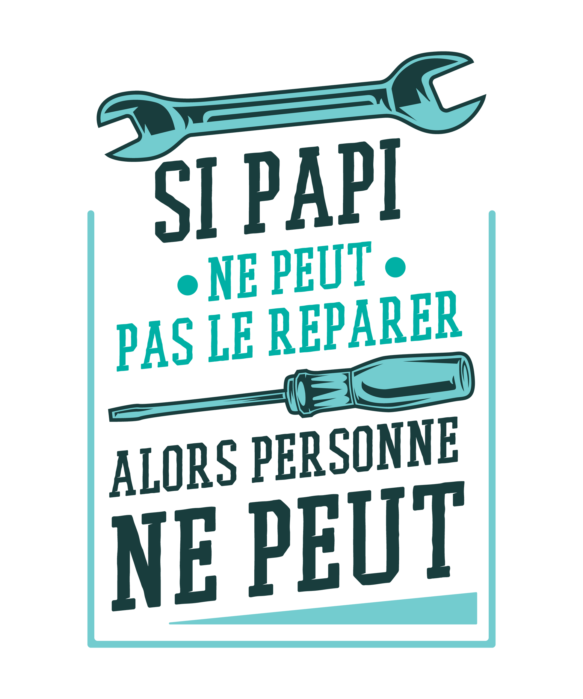 Si Papi Ne Peut Pas le Réparer – T-shirt Humour Bricoleur Unisexe | UNiKtee REF00011 — UNiKtee