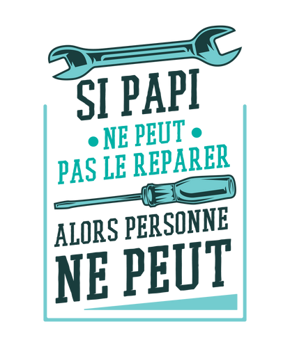 Si Papi Ne Peut Pas le Réparer – T-shirt Humour Bricoleur Unisexe | UNiKtee REF00011 — UNiKtee